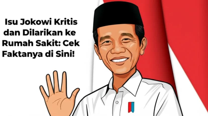 Isu Jokowi Kritis dan Dilarikan ke Rumah Sakit: Cek Faktanya di Sini!