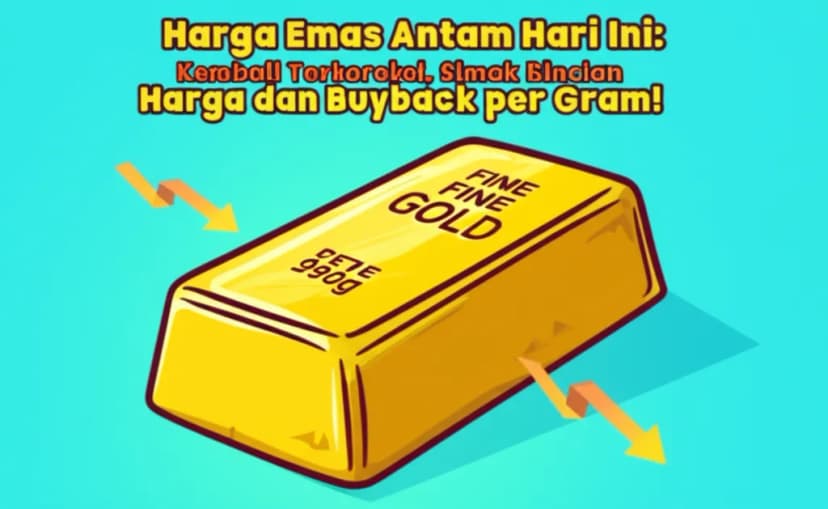 Harga Emas Antam Hari Ini: Kembali Terkoreksi, Simak Rincian Harga dan Buyback per Gram!