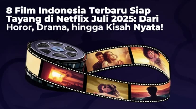 8 Film Indonesia Terbaru Siap Tayang di Netflix Juli 2025: Dari Horor, Drama, hingga Kisah Nyata!