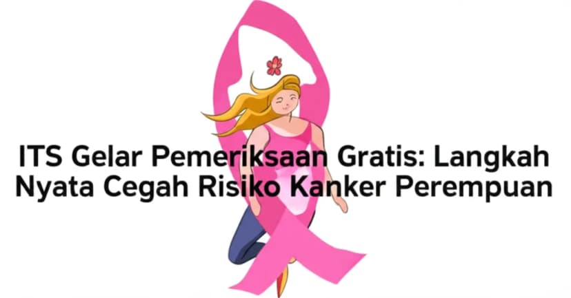 ITS Gelar Pemeriksaan Gratis: Langkah Nyata Cegah Risiko Kanker Perempuan