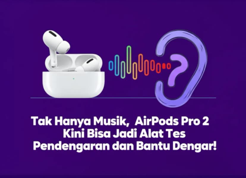 Tak Hanya Musik, **AirPods Pro 2 Kini Bisa Jadi Alat Tes Pendengaran dan Bantu Dengar**!