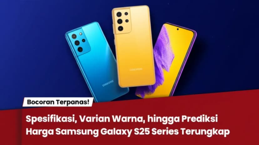 Bocoran Terpanas! Spesifikasi, Varian Warna, hingga Prediksi Harga Samsung Galaxy S25 Series Terungkap