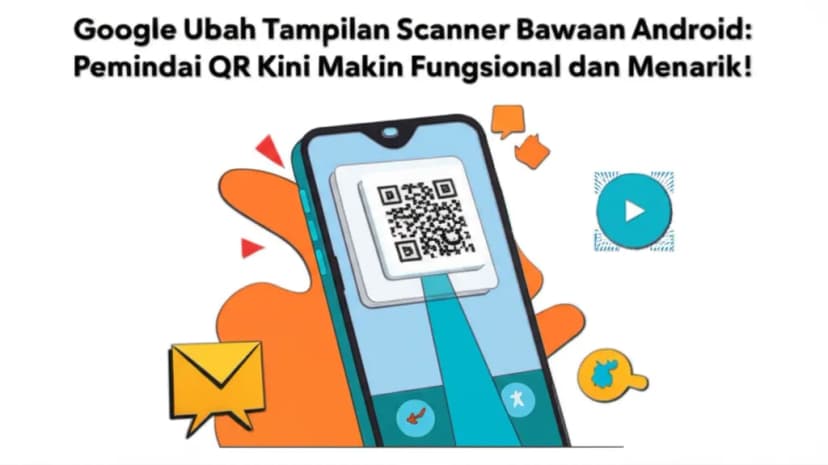 Google Ubah Tampilan Scanner Bawaan Android: Pemindai QR Kini Makin Fungsional dan Menarik!
