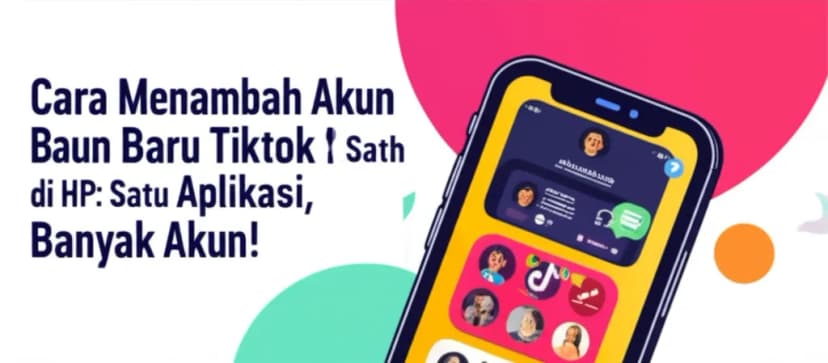 Cara Menambah Akun Baru TikTok Lebih Satu di HP: Satu Aplikasi, Banyak Akun!