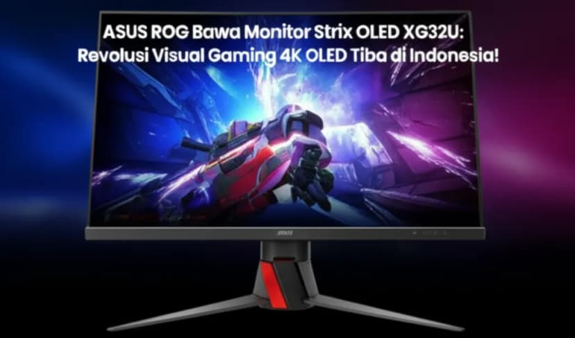 ASUS ROG Bawa Monitor Strix OLED XG32U: Revolusi Visual Gaming 4K OLED Tiba di Indonesia!