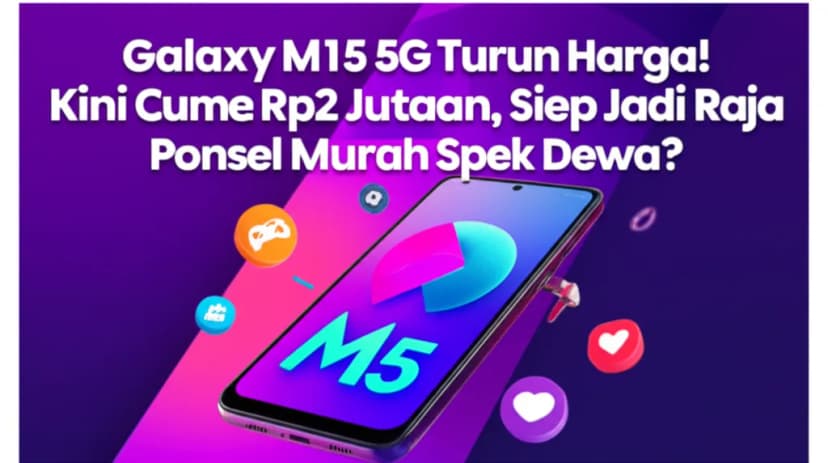 Galaxy M15 5G Turun Harga! Kini Cuma Rp2 Jutaan, Siap Jadi Raja Ponsel Murah Spek Dewa?
