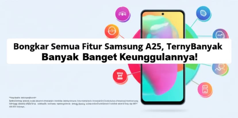Bongkar Semua Fitur Samsung A25, Ternyata Banyak Banget Keunggulannya!