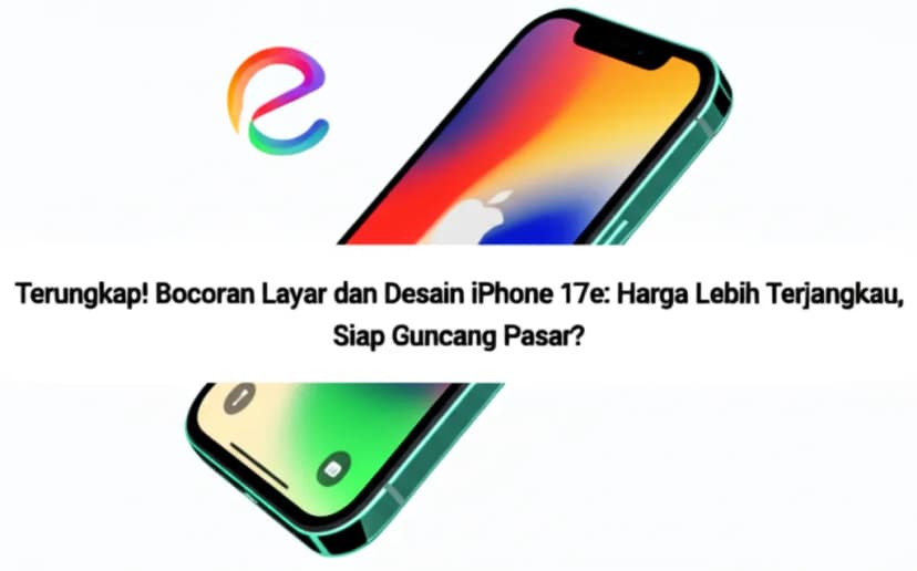 Terungkap! Bocoran Layar dan Desain iPhone 17e: Harga Lebih Terjangkau, Siap Guncang Pasar?