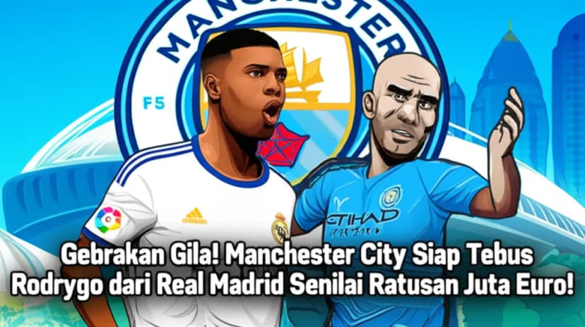 Gebrakan Gila! Manchester City Siap Tebus Rodrygo dari Real Madrid Senilai Ratusan Juta Euro!