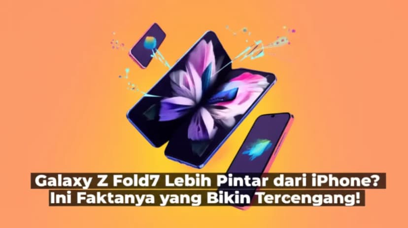 Galaxy Z Fold7 Lebih Pintar dari iPhone? Ini Faktanya yang Bikin Tercengang!