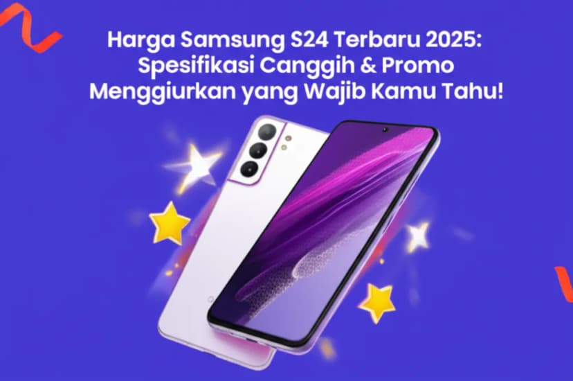 Harga Samsung S24 Terbaru 2025: Spesifikasi Canggih &#038; Promo Menggiurkan yang Wajib Kamu Tahu!