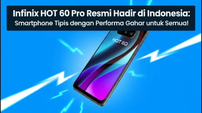 Infinix HOT 60 Pro Resmi Hadir di Indonesia: Smartphone Tipis dengan Performa Gahar untuk Semua!