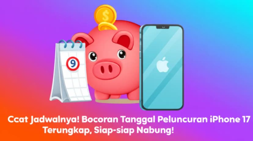 Catat Jadwalnya! Bocoran Tanggal Peluncuran iPhone 17 Terungkap, Siap-siap Nabung!