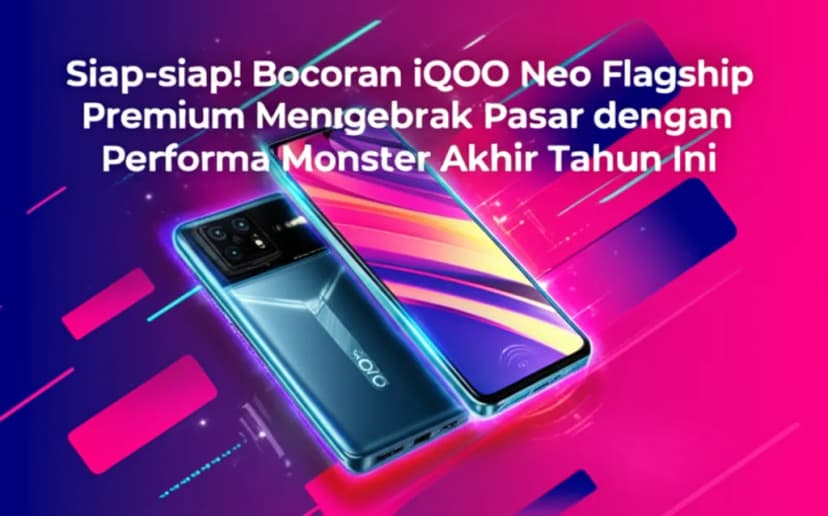 Siap-siap! Bocoran iQOO Neo Flagship Premium Menggebrak Pasar dengan Performa Monster Akhir Tahun Ini