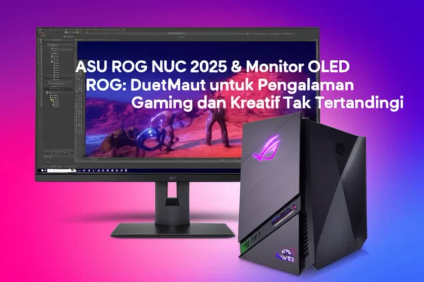 ASUS ROG NUC 2025 &#038; Monitor OLED ROG: Duet Maut untuk Pengalaman Gaming dan Kreatif Tak Tertandingi