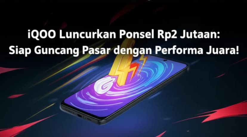 iQOO Luncurkan Ponsel Rp2 Jutaan: Siap Guncang Pasar dengan Performa Juara!