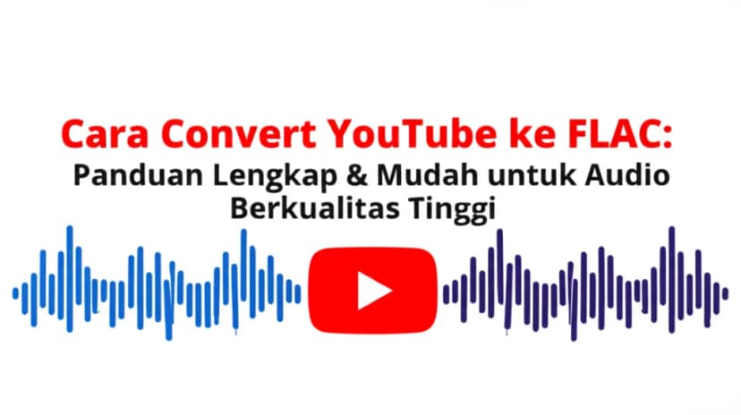 Cara Convert YouTube ke FLAC: Panduan Lengkap &#038; Mudah untuk Audio Berkualitas Tinggi