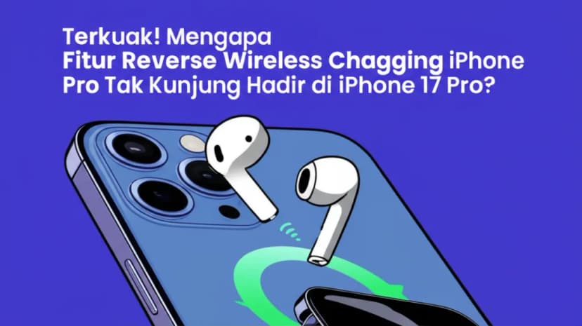 Terkuak! Mengapa **Fitur Reverse Wireless Charging iPhone Pro Tak** Kunjung Hadir di iPhone 17 Pro?
