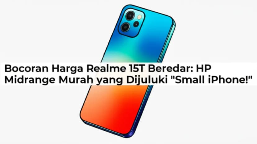 Bocoran Harga Realme 15T Beredar: HP Midrange Murah yang Dijuluki &#8216;Small iPhone&#8217;!
