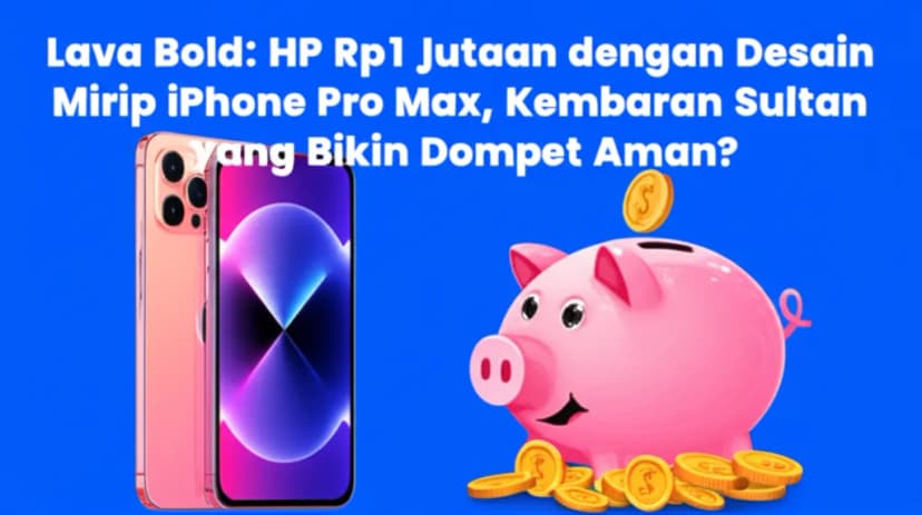 Lava Bold: HP Rp1 Jutaan dengan Desain Mirip iPhone Pro Max, Kembaran Sultan yang Bikin Dompet Aman?