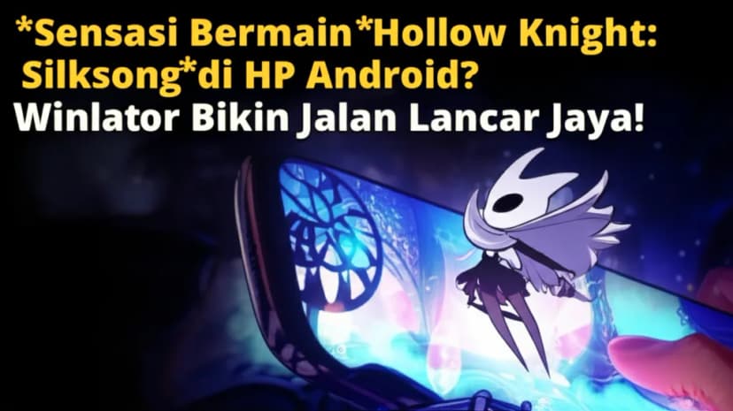 **Sensasi Bermain *Hollow Knight Silksong* di HP Android? Winlator Bikin Jalan Lancar Jaya!**