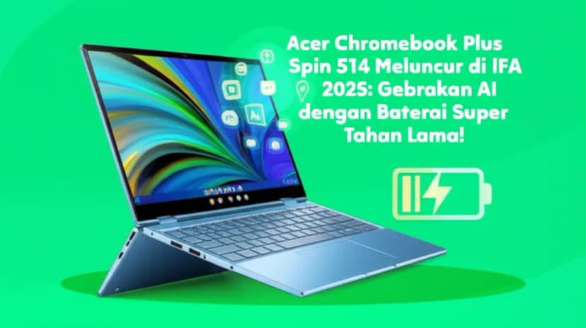 Acer Chromebook Plus Spin 514 Meluncur di IFA 2025: Gebrakan AI dengan Baterai Super Tahan Lama!
