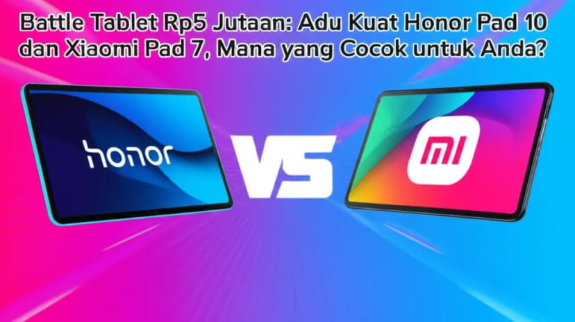 Battle Tablet Rp5 Jutaan: Adu Kuat Honor Pad 10 dan Xiaomi Pad 7, Mana yang Cocok untuk Anda?